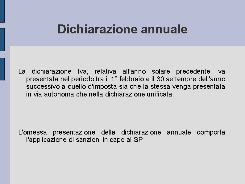 Dichiarazione annuale La dichiarazione Iva, relativa all'anno solare precedente, va presentata nel periodo tra