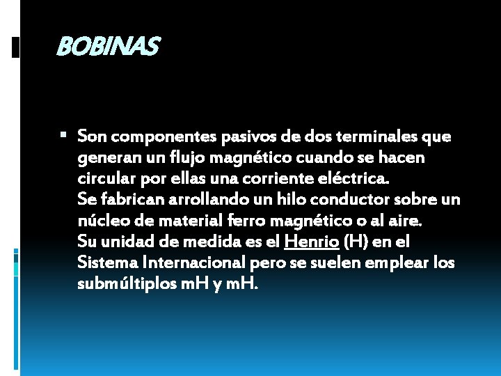 BOBINAS Son componentes pasivos de dos terminales que generan un flujo magnético cuando se