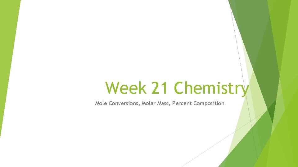 Week 21 Chemistry Mole Conversions, Molar Mass, Percent Composition 