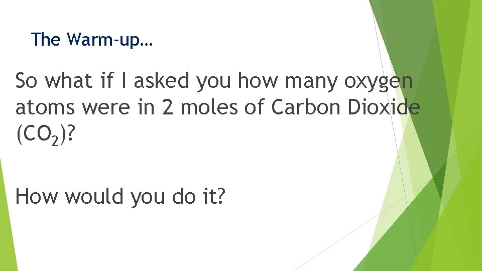 The Warm-up… So what if I asked you how many oxygen atoms were in