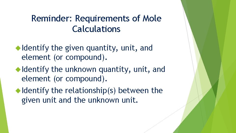 Reminder: Requirements of Mole Calculations Identify the given quantity, unit, and element (or compound).