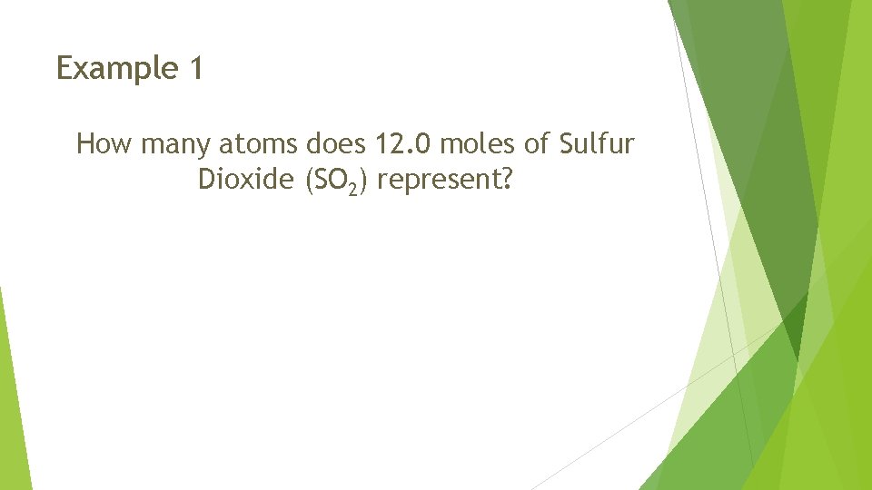 Example 1 How many atoms does 12. 0 moles of Sulfur Dioxide (SO 2)