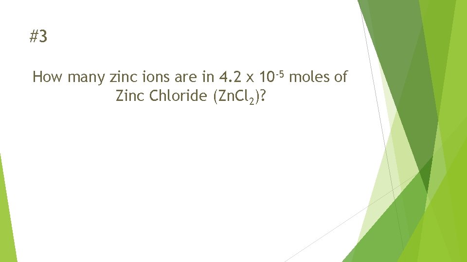 #3 How many zinc ions are in 4. 2 x 10 -5 moles of