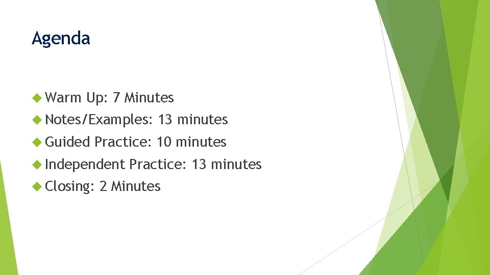 Agenda Warm Up: 7 Minutes Notes/Examples: Guided 13 minutes Practice: 10 minutes Independent Closing: