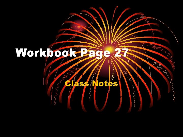 Workbook Page 27 Class Notes 
