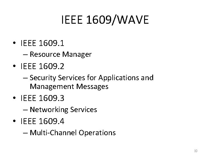 IEEE 1609/WAVE • IEEE 1609. 1 – Resource Manager • IEEE 1609. 2 – IEEE 1609/WAVE • IEEE 1609. 1 – Resource Manager • IEEE 1609. 2 –