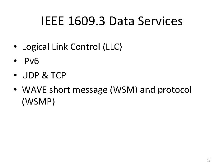 IEEE 1609. 3 Data Services • • Logical Link Control (LLC) IPv 6 UDP IEEE 1609. 3 Data Services • • Logical Link Control (LLC) IPv 6 UDP