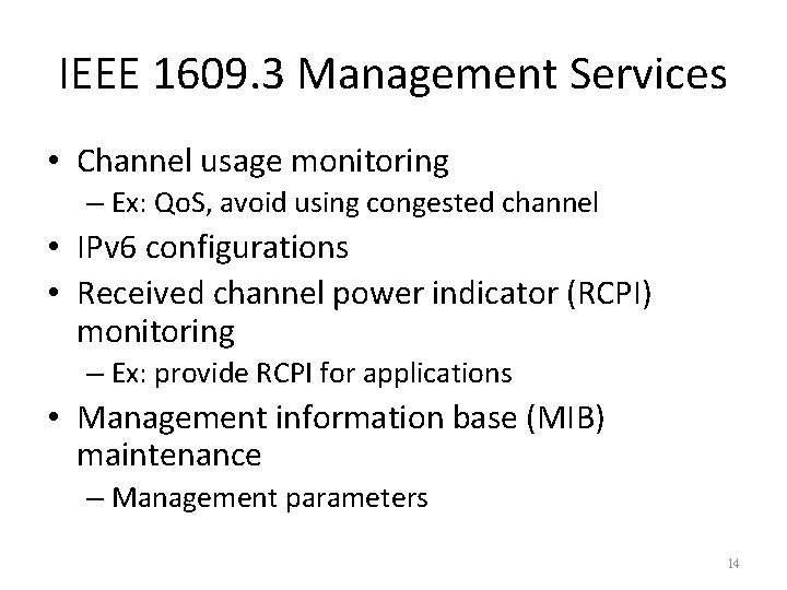 IEEE 1609. 3 Management Services • Channel usage monitoring – Ex: Qo. S, avoid IEEE 1609. 3 Management Services • Channel usage monitoring – Ex: Qo. S, avoid