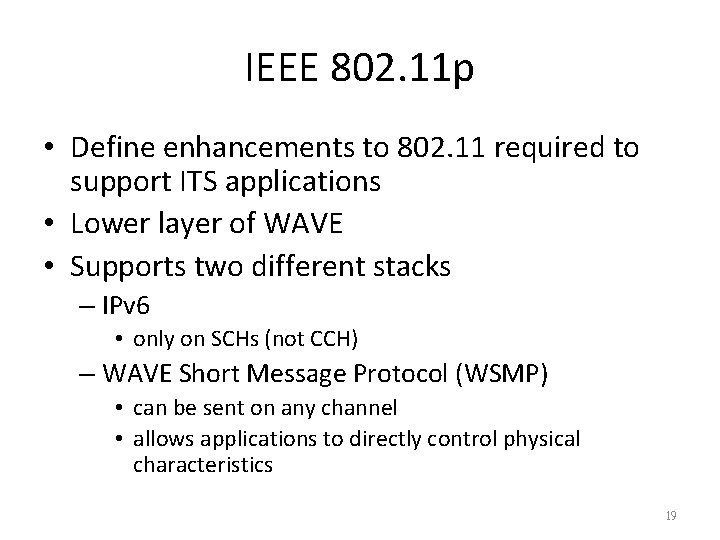 IEEE 802. 11 p • Define enhancements to 802. 11 required to support ITS IEEE 802. 11 p • Define enhancements to 802. 11 required to support ITS