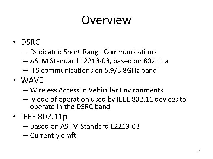 Overview • DSRC – Dedicated Short-Range Communications – ASTM Standard E 2213 -03, based Overview • DSRC – Dedicated Short-Range Communications – ASTM Standard E 2213 -03, based