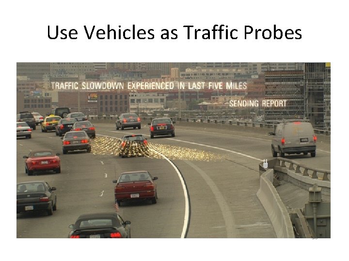 Use Vehicles as Traffic Probes 36 Use Vehicles as Traffic Probes 36