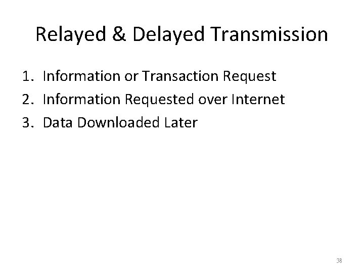 Relayed & Delayed Transmission 1. Information or Transaction Request 2. Information Requested over Internet Relayed & Delayed Transmission 1. Information or Transaction Request 2. Information Requested over Internet