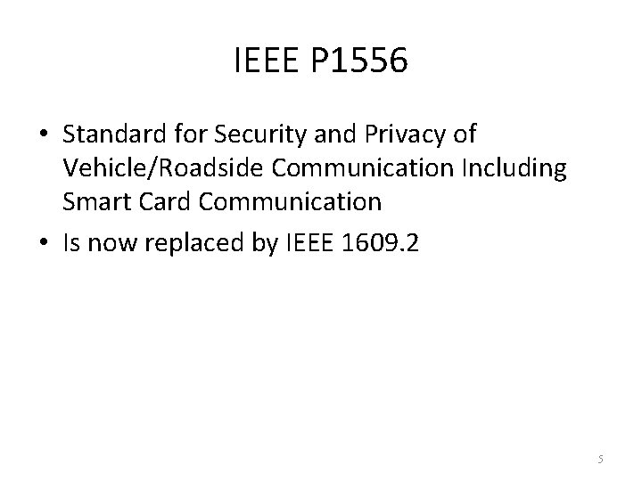 IEEE P 1556 • Standard for Security and Privacy of Vehicle/Roadside Communication Including Smart IEEE P 1556 • Standard for Security and Privacy of Vehicle/Roadside Communication Including Smart