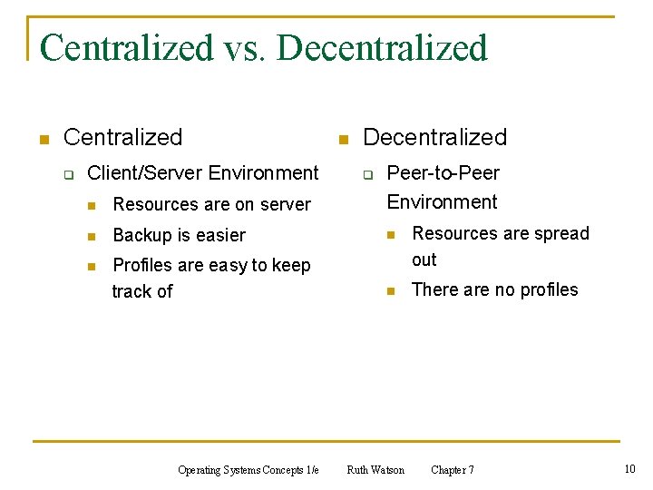 Centralized vs. Decentralized n Centralized q Client/Server Environment n Decentralized n Resources are on