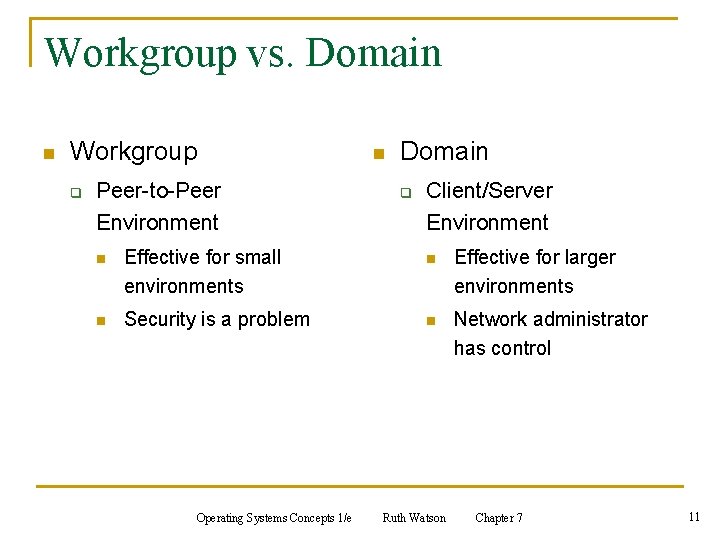 Workgroup vs. Domain n Workgroup q Peer-to-Peer Environment n Domain q Client/Server Environment n