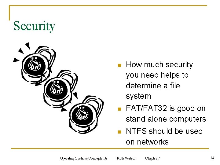 Security Operating Systems Concepts 1/e n How much security you need helps to determine