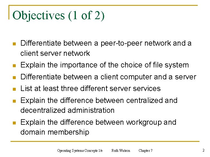 Objectives (1 of 2) n Differentiate between a peer-to-peer network and a client server