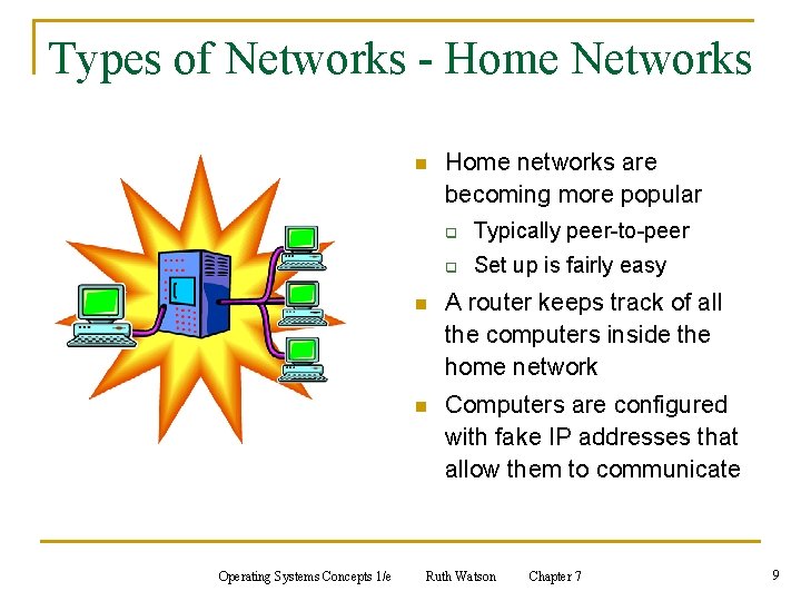 Types of Networks - Home Networks n Operating Systems Concepts 1/e Home networks are