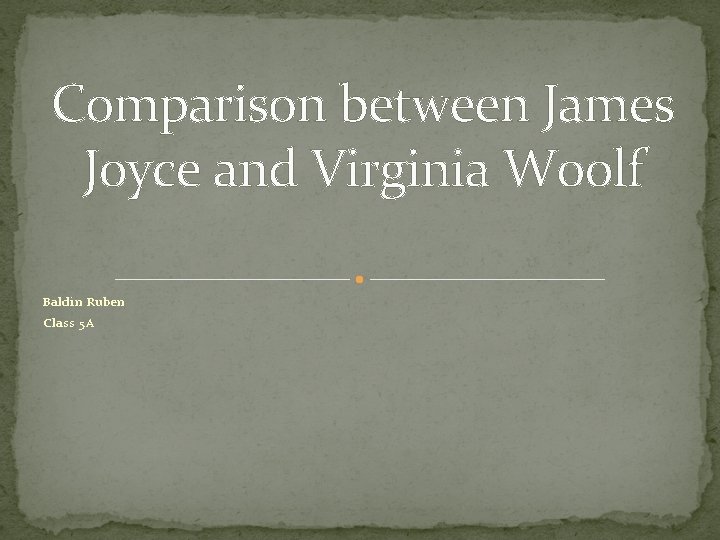 Comparison between James Joyce and Virginia Woolf Baldin Ruben Class 5 A 