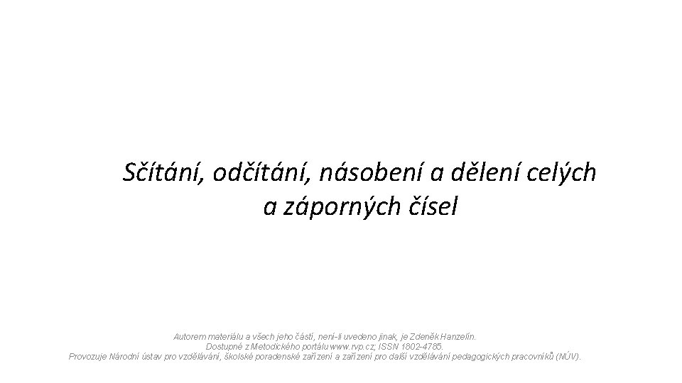 Sčítání, odčítání, násobení a dělení celých a záporných čísel Autorem materiálu a všech jeho