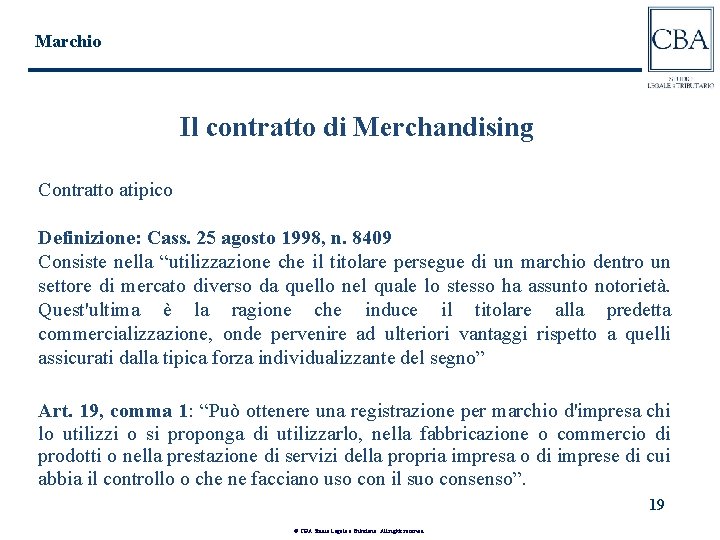 Marchio Il contratto di Merchandising Contratto atipico Definizione: Cass. 25 agosto 1998, n. 8409