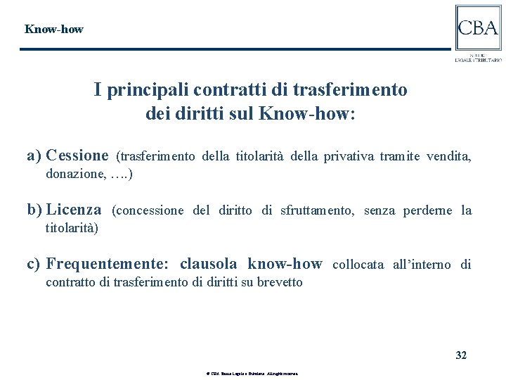 Know-how I principali contratti di trasferimento dei diritti sul Know-how: a) Cessione (trasferimento della