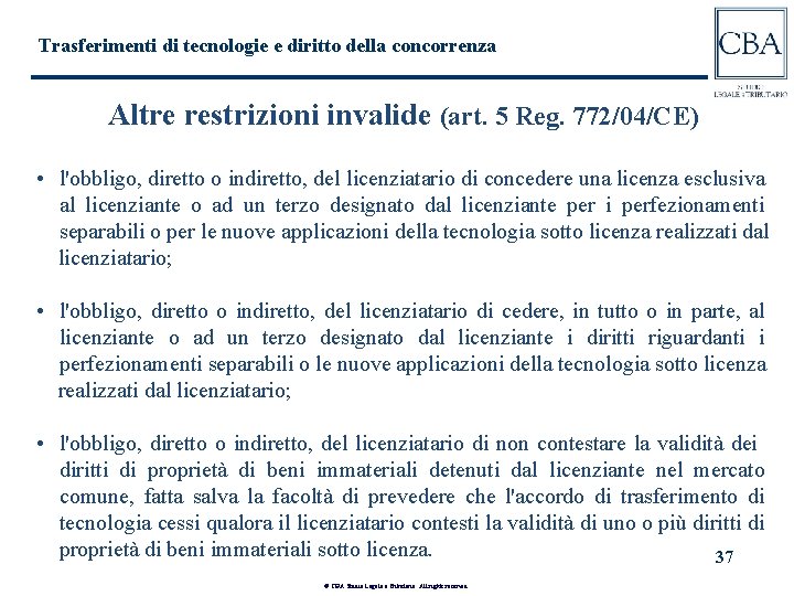 Trasferimenti di tecnologie e diritto della concorrenza Altre restrizioni invalide (art. 5 Reg. 772/04/CE)
