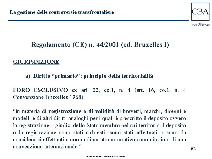 La gestione delle controversie transfrontaliere Regolamento (CE) n. 44/2001 (cd. Bruxelles I) GIURISDIZIONE a)