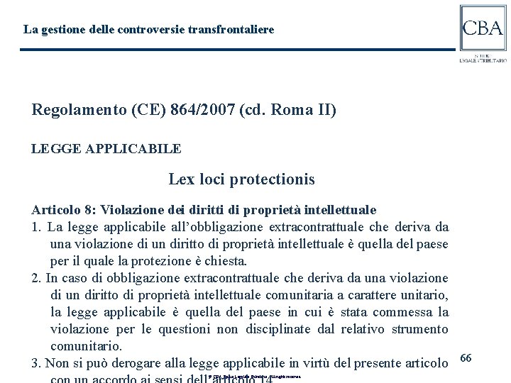 La gestione delle controversie transfrontaliere Regolamento (CE) 864/2007 (cd. Roma II) LEGGE APPLICABILE Lex