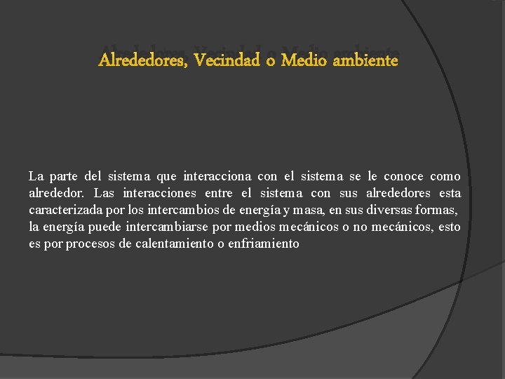 Alrededores, Vecindad o Medio ambiente La parte del sistema que interacciona con el sistema