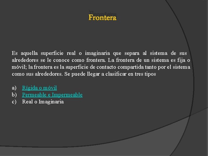 Frontera Es aquella superficie real o imaginaria que separa al sistema de sus alrededores