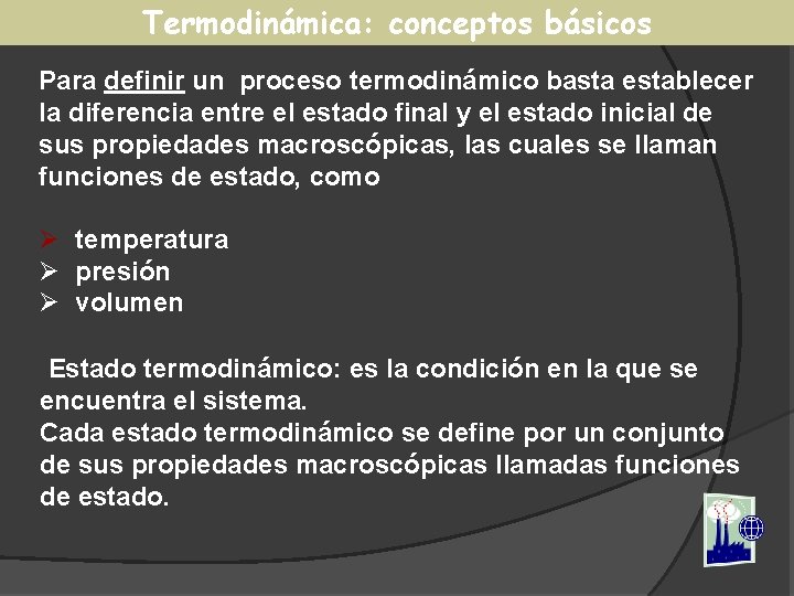 Termodinámica: conceptos básicos Para definir un proceso termodinámico basta establecer la diferencia entre el