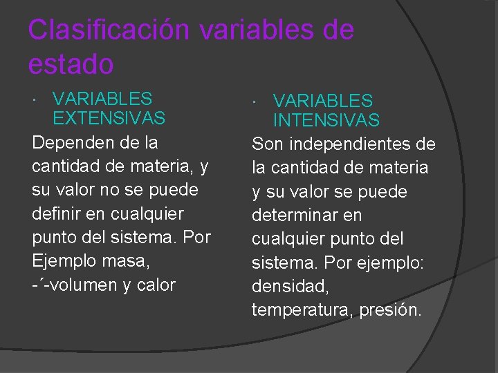 Clasificación variables de estado VARIABLES EXTENSIVAS Dependen de la cantidad de materia, y su