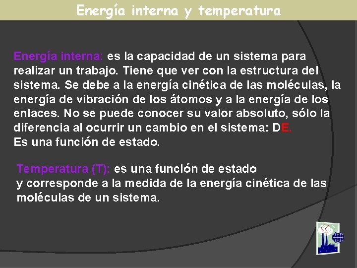 Energía interna y temperatura Energía interna: es la capacidad de un sistema para realizar