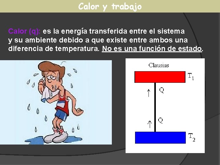 Calor y trabajo Calor (q): es la energía transferida entre el sistema y su