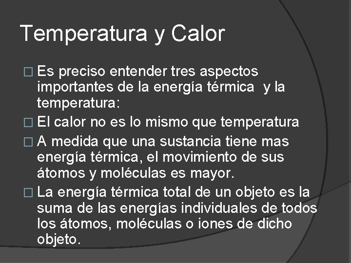 Temperatura y Calor � Es preciso entender tres aspectos importantes de la energía térmica