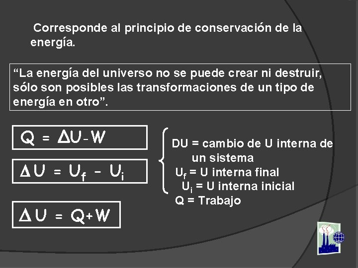  Corresponde al principio de conservación de la energía. “La energía del universo no