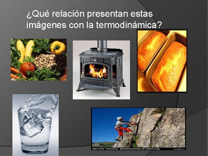 ¿Qué relación presentan estas imágenes con la termodinámica? 