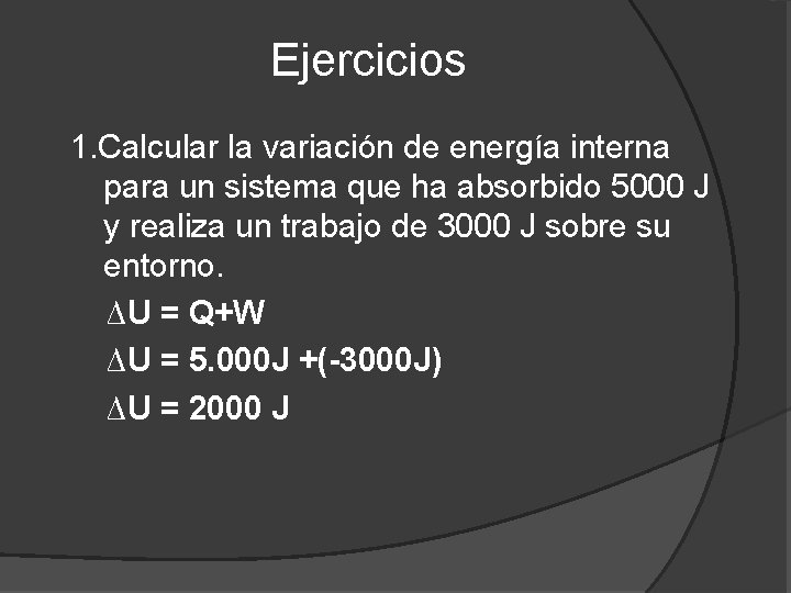 Ejercicios 1. Calcular la variación de energía interna para un sistema que ha absorbido