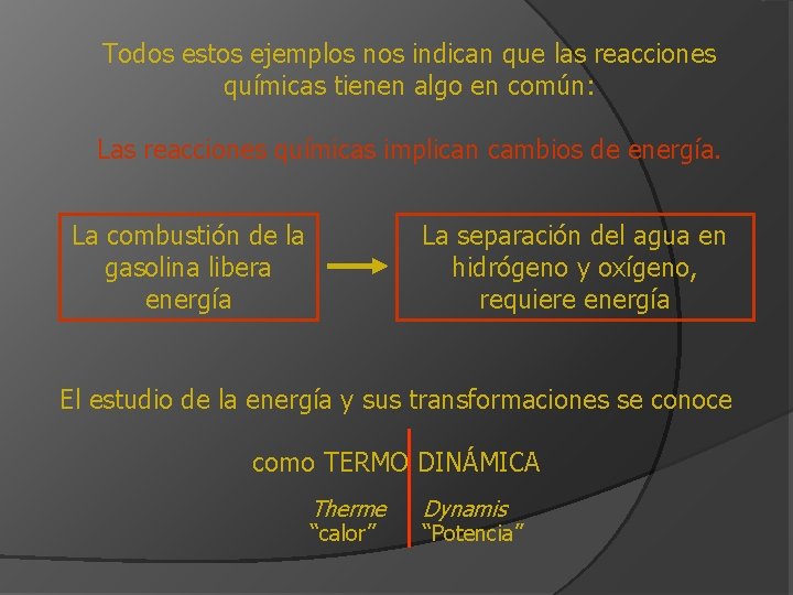 Todos estos ejemplos nos indican que las reacciones químicas tienen algo en común: Las