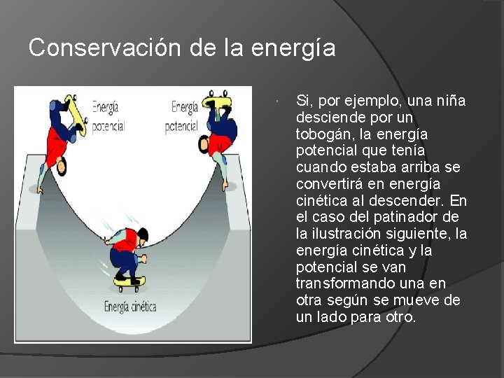 Conservación de la energía Si, por ejemplo, una niña desciende por un tobogán, la