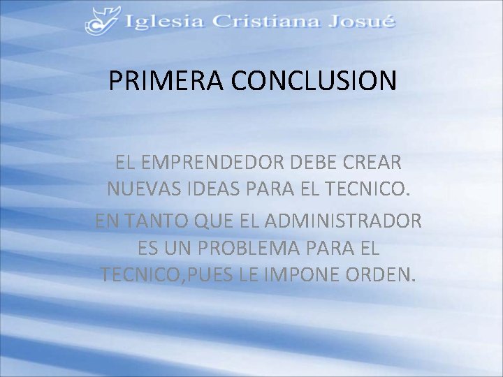 PRIMERA CONCLUSION EL EMPRENDEDOR DEBE CREAR NUEVAS IDEAS PARA EL TECNICO. EN TANTO QUE