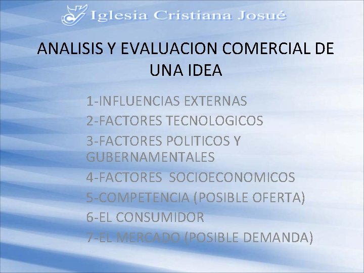 ANALISIS Y EVALUACION COMERCIAL DE UNA IDEA 1 -INFLUENCIAS EXTERNAS 2 -FACTORES TECNOLOGICOS 3