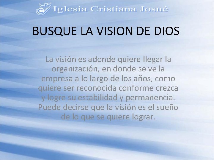 BUSQUE LA VISION DE DIOS La visión es adonde quiere llegar la organización, en