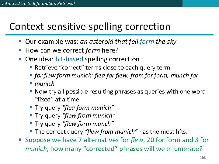 Introduction to Information Retrieval Context-sensitive spelling correction § Our example was: an asteroid that