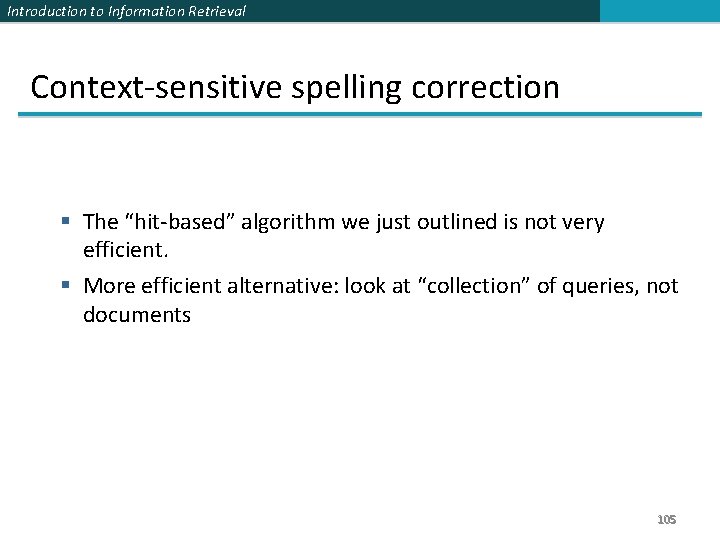 Introduction to Information Retrieval Context-sensitive spelling correction § The “hit-based” algorithm we just outlined