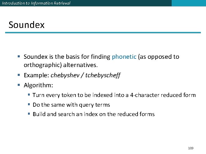 Introduction to Information Retrieval Soundex § Soundex is the basis for finding phonetic (as