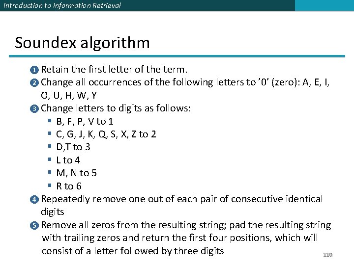 Introduction to Information Retrieval Soundex algorithm ❶ Retain the first letter of the term.