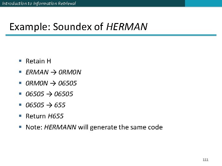 Introduction to Information Retrieval Example: Soundex of HERMAN § § § § Retain H