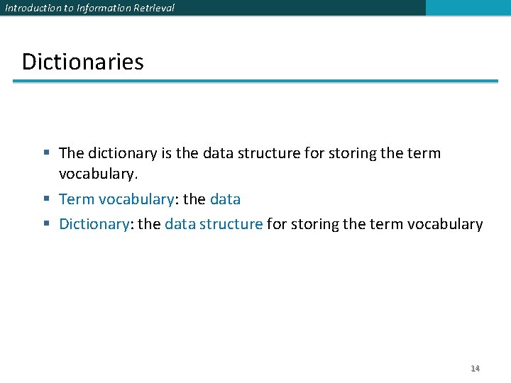 Introduction to Information Retrieval Dictionaries § The dictionary is the data structure for storing
